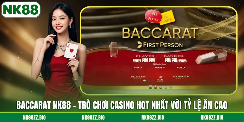 Baccarat NK88 - Trò Chơi Casino Hot Nhất Với Tỷ Lệ Ăn Cao baccarat-nk88-tro-choi-casino-hot-nhat-voi-ty-le-an-cao
