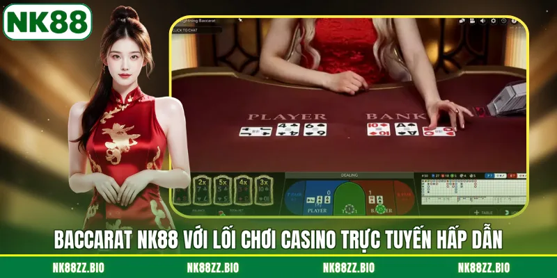 Baccarat NK88 - Trò Chơi Casino Hot Nhất Với Tỷ Lệ Ăn Cao baccarat-nk88-voi-loi-choi-casino-truc-tuyen-hap-dan