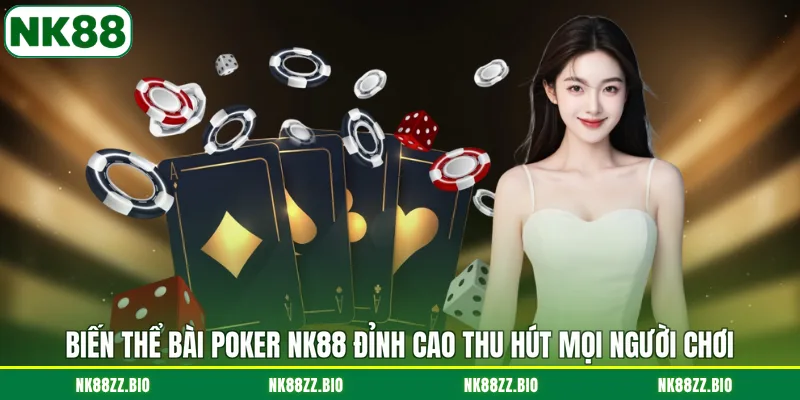 Bài Poker NK88 - Săn Thưởng Lớn Cùng Đỉnh Cao NK88! bien-the-bai-poker-nk88-dinh-cao-thu-hut-moi-nguoi-choi