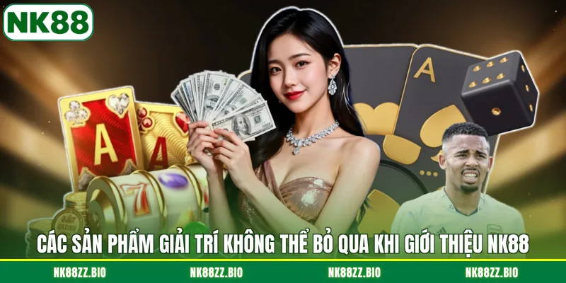 Giới Thiệu NK88 cac-san-pham-giai-tri-khong-the-bo-qua-khi-gioi-thieu-nk88