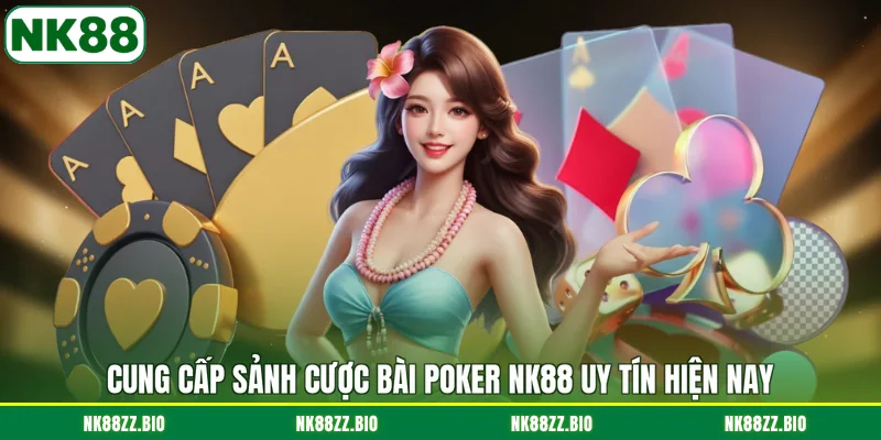 Bài Poker NK88 - Săn Thưởng Lớn Cùng Đỉnh Cao NK88! cung-cap-sanh-cuoc-bai-poker-nk88-uy-tin-hien-nay
