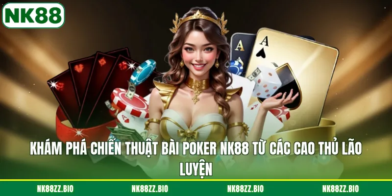 Bài Poker NK88 - Săn Thưởng Lớn Cùng Đỉnh Cao NK88! kham-pha-chien-thuat-bai-poker-nk88-tu-cac-cao-thu-lao-luyen