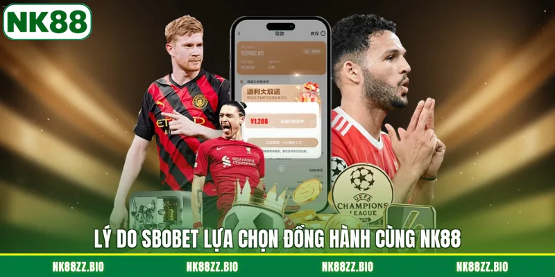 Sbobet NK88 - Điểm Đến Giải Trí Thể Thao Uy Tín Hàng Đầu ly-do-sbobet-lua-chon-dong-hanh-cung-nk88