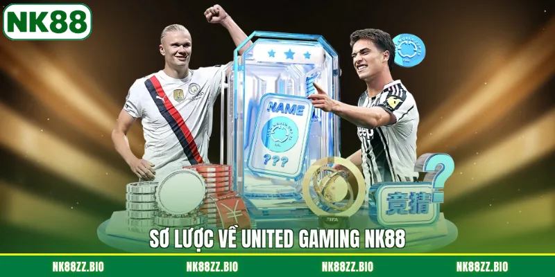 United Gaming NK88 - Hệ Thống Kèo Cược Đa Dạng Và Uy Tín so-luoc-ve-united-gaming-nk88